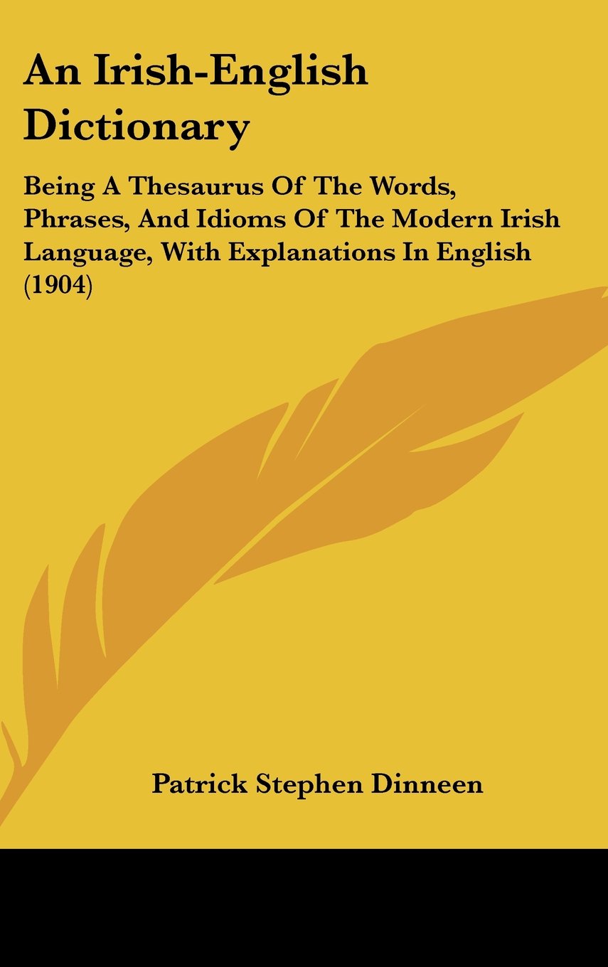An Irish-English Dictionary: Being A Thesaurus Of The Words, Phrases, And Idioms Of The Modern Irish Language, With Explanations In English (1904) Contemporary literature Books