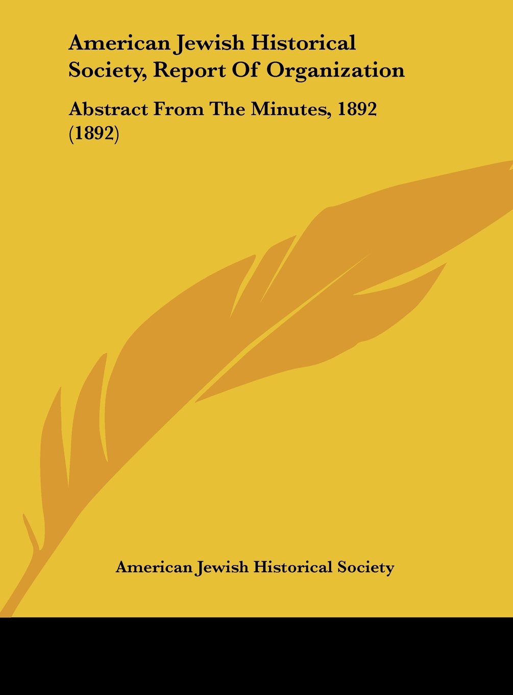 American Jewish Historical Society, Report of Organization: Abstract from the Minutes, 1892 (1892) Contemporary literature Books