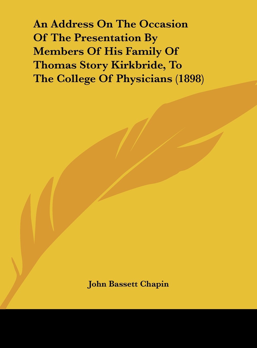 An Address On The Occasion Of The Presentation By Members Of His Family Of Thomas Story Kirkbride, To The College Of Physicians (1898) Memories