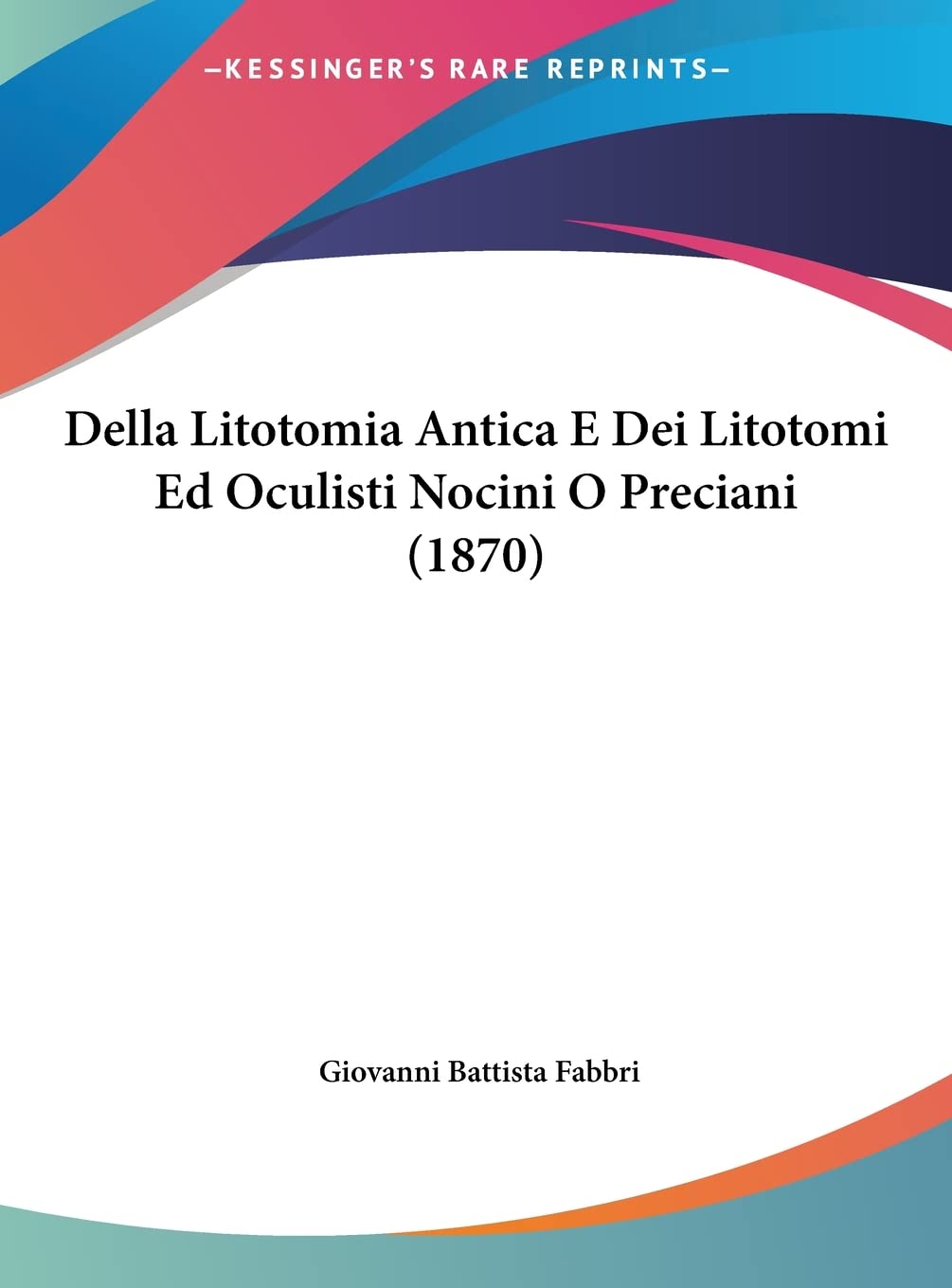 Della Litotomia Antica E Dei Litotomi Ed Oculisti Nocini O Preciani (1870) Medicine