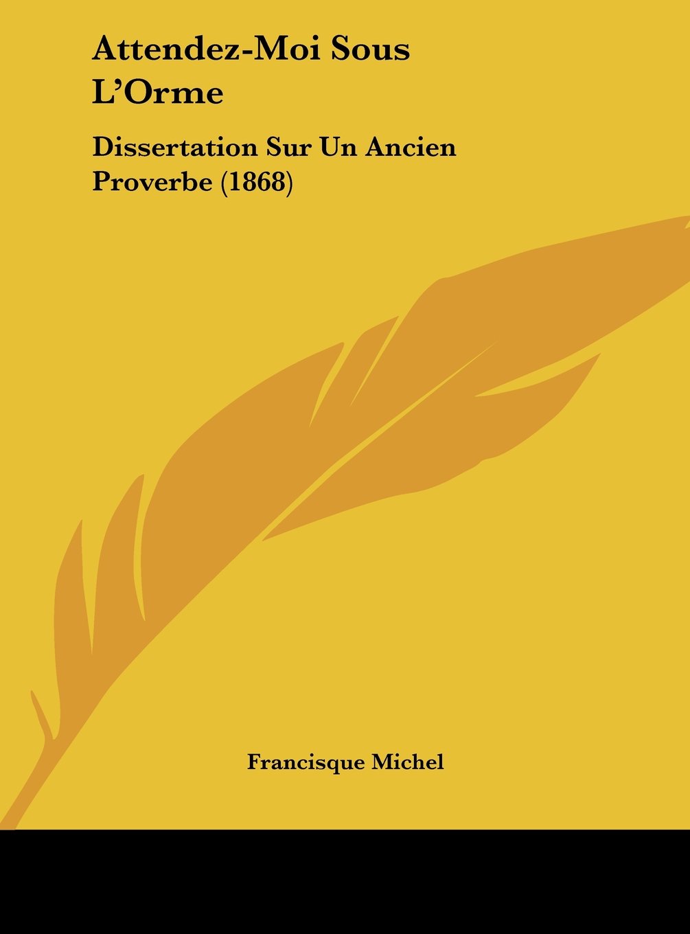 Attendez-Moi Sous L'Orme: Dissertation Sur Un Ancien Proverbe (1868) Contemporary literature