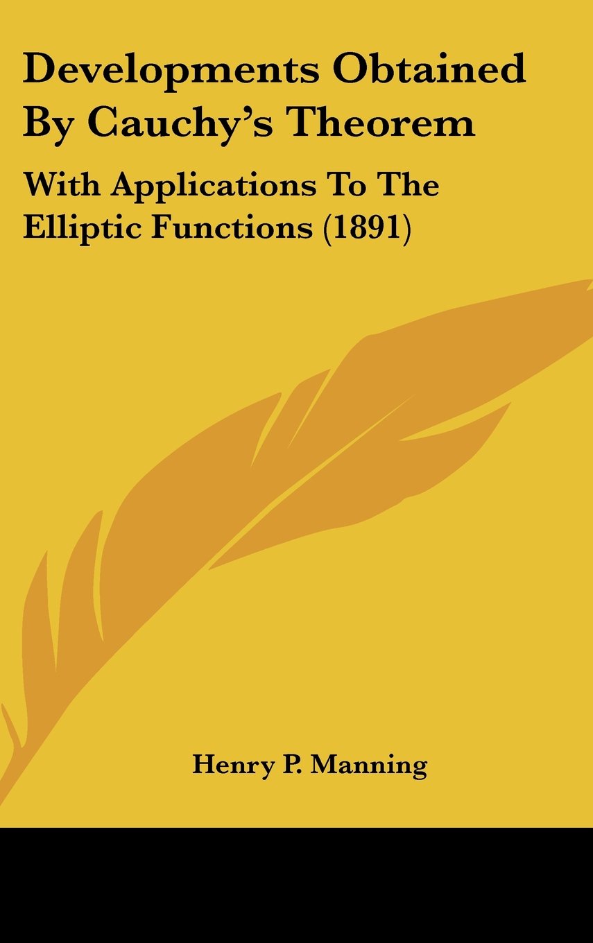 Developments Obtained By Cauchy's Theorem: With Applications To The Elliptic Functions (1891) Contemporary literature