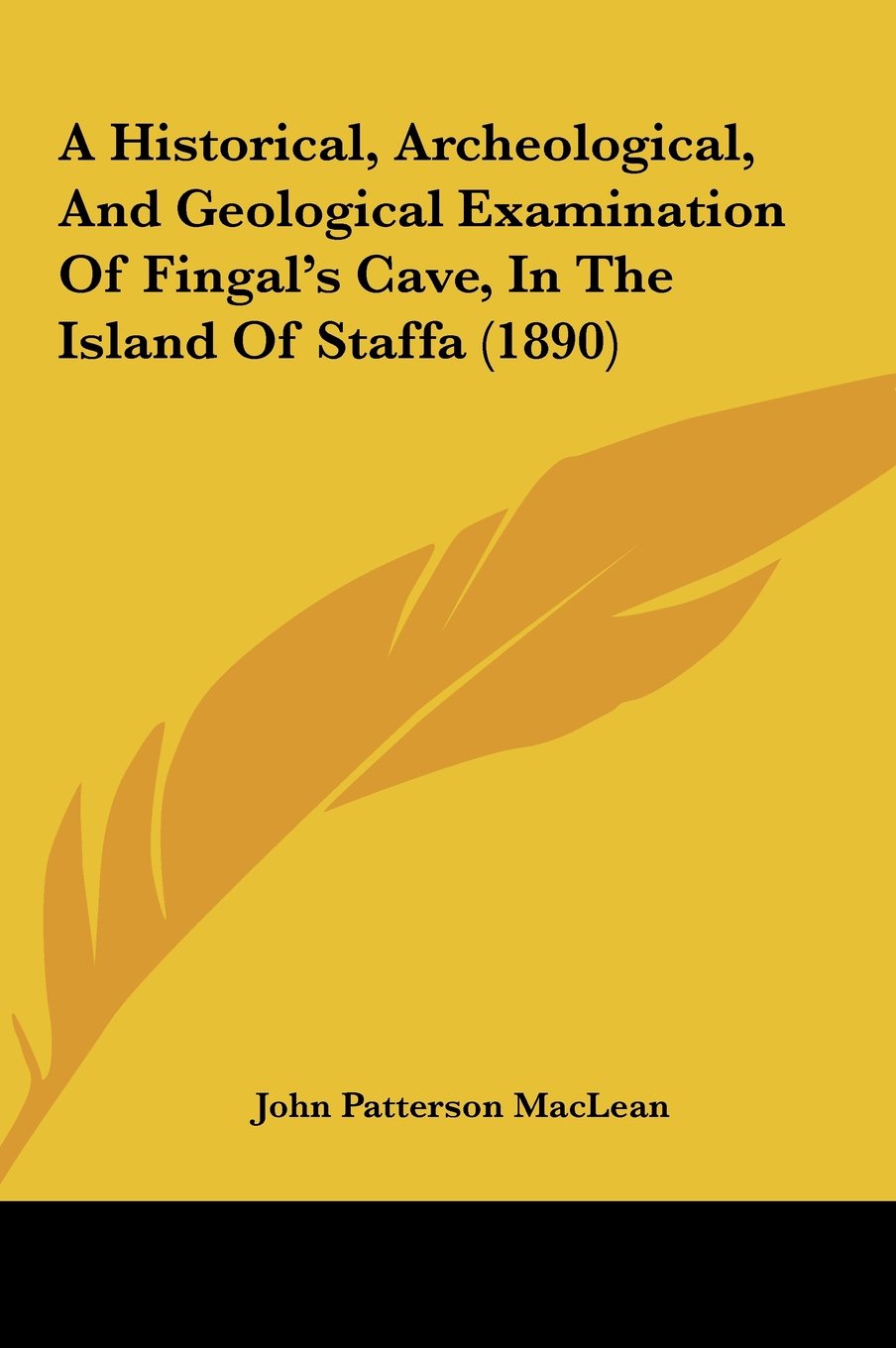 A Historical, Archeological, And Geological Examination Of Fingal's Cave, In The Island Of Staffa (1890) Contemporary literature Books