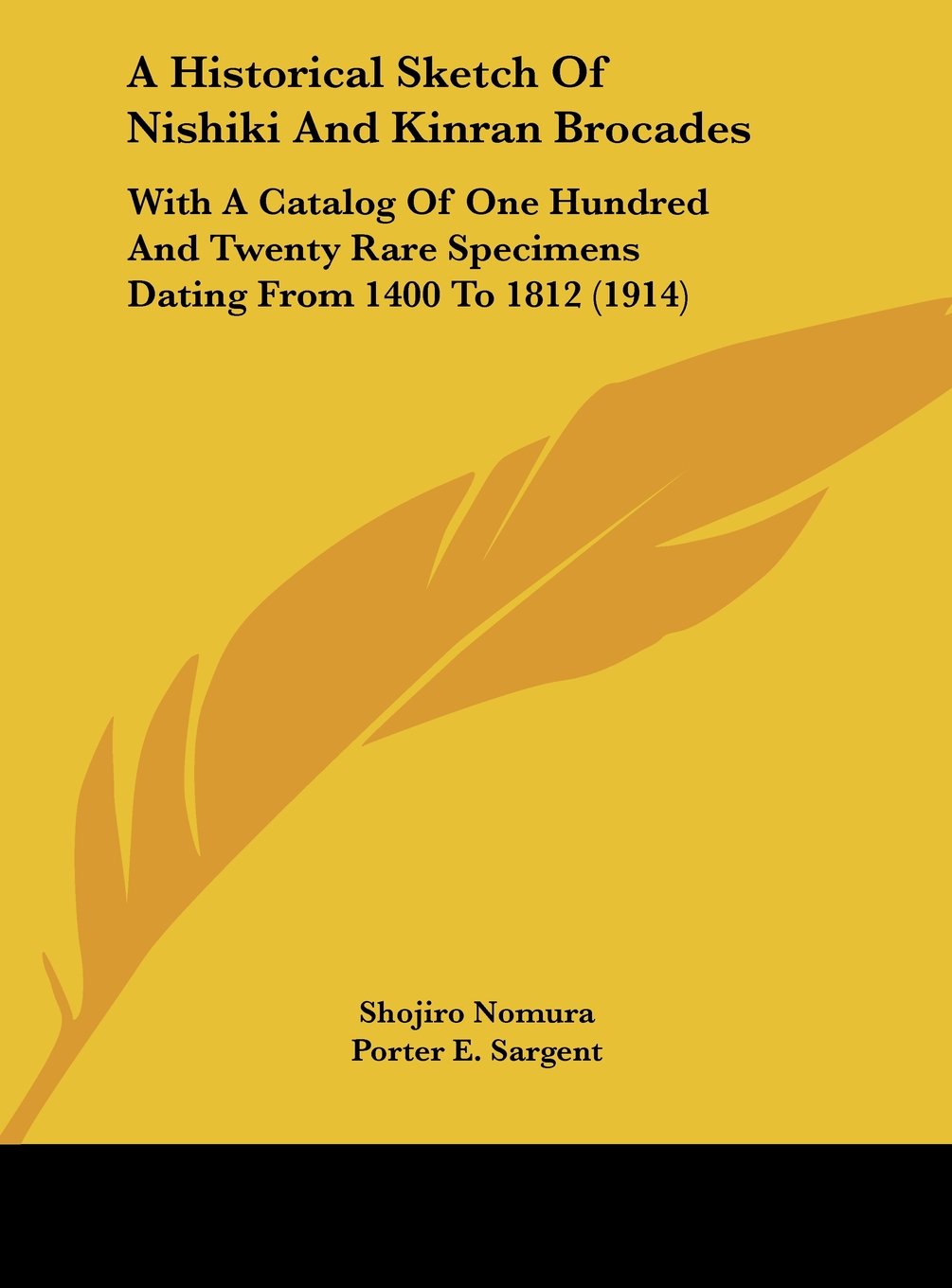A Historical Sketch Of Nishiki And Kinran Brocades: With A Catalog Of One Hundred And Twenty Rare Specimens Dating From 1400 To 1812 (1914) Contemporary literature Books
