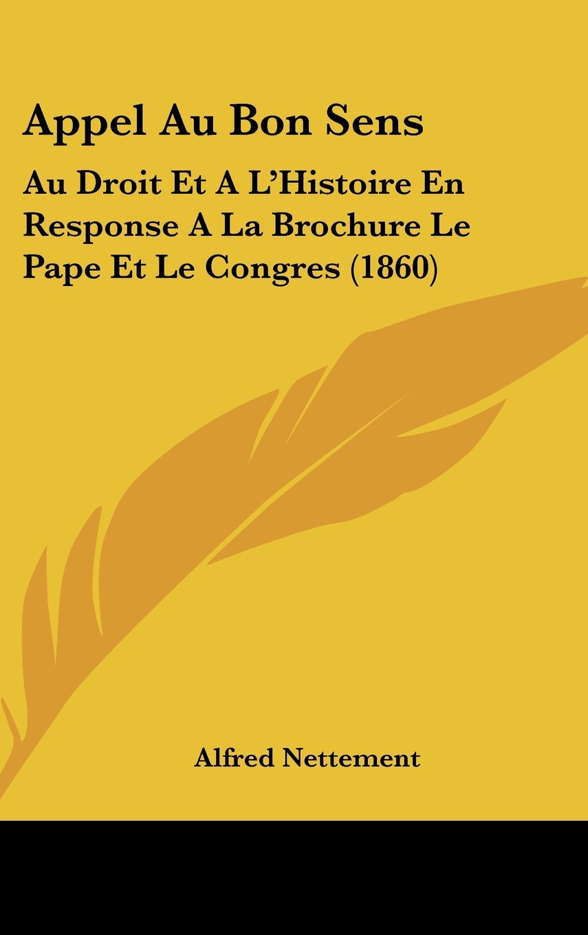 Appel Au Bon Sens: Au Droit Et A L'Histoire En Response A La Brochure Le Pape Et Le Congres (1860) Contemporary literature