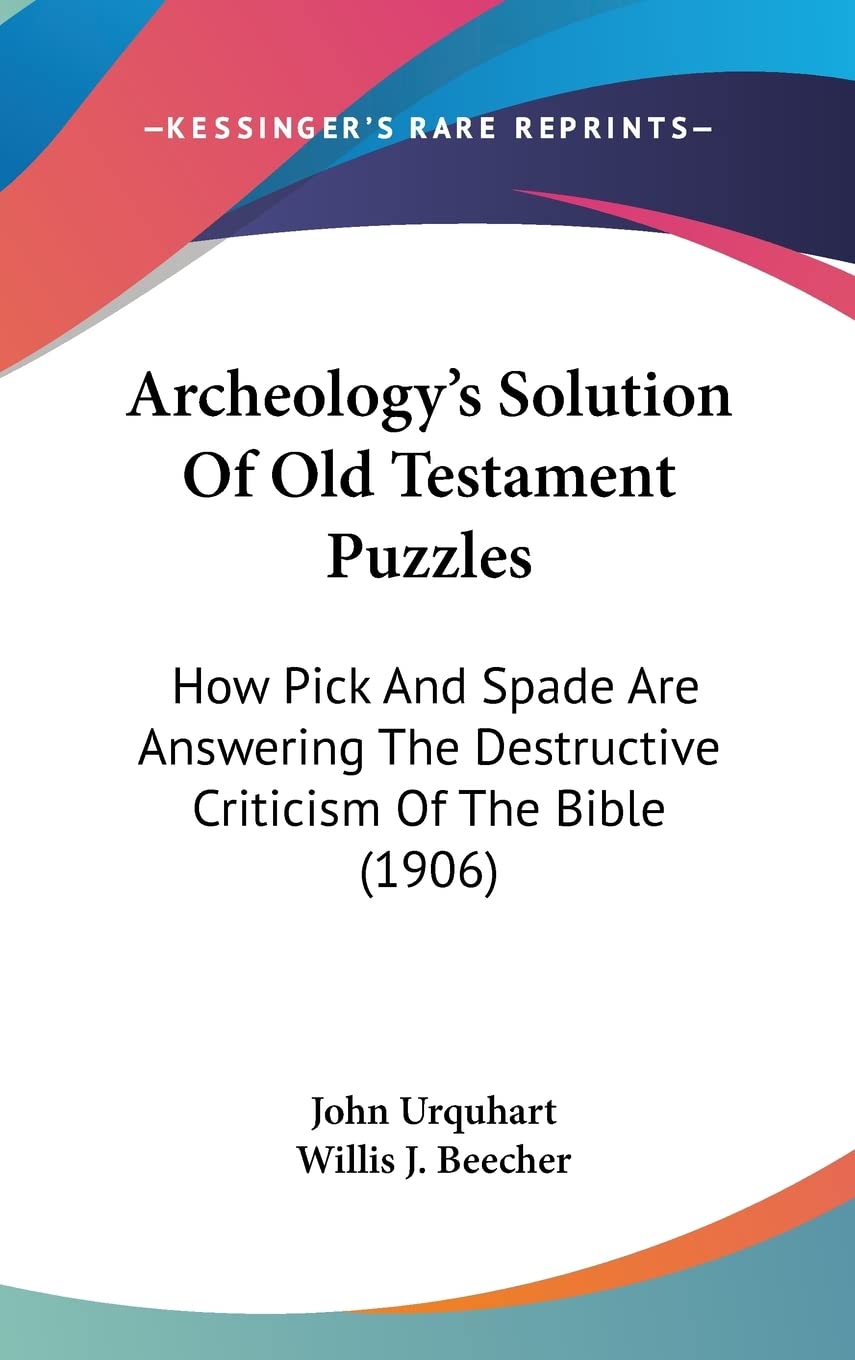 Archeology's Solution Of Old Testament Puzzles: How Pick And Spade Are Answering The Destructive Criticism Of The Bible (1906) Contemporary literature Books