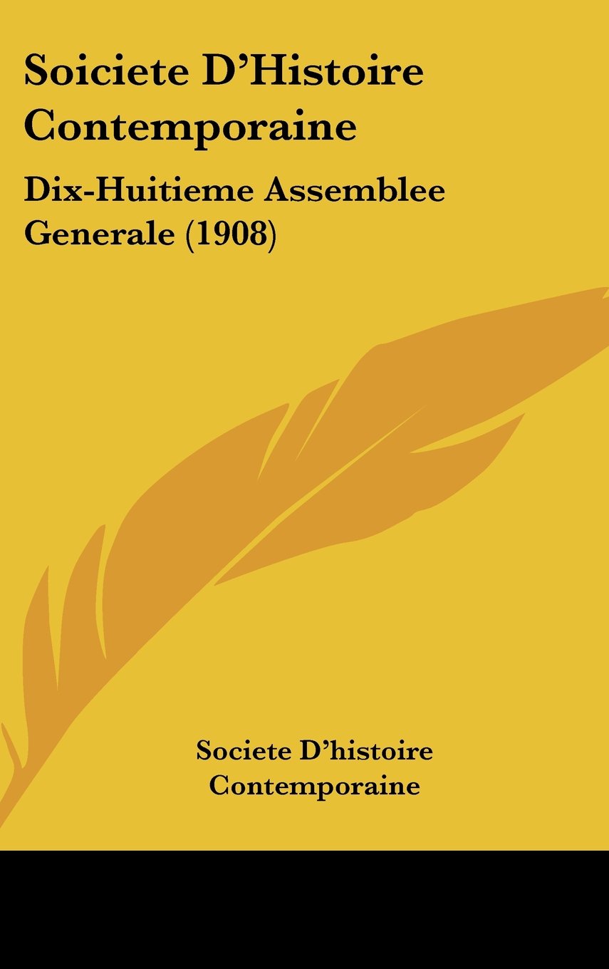 Soiciete D'Histoire Contemporaine: Dix-Huitieme Assemblee Generale (1908) Contemporary literature Books