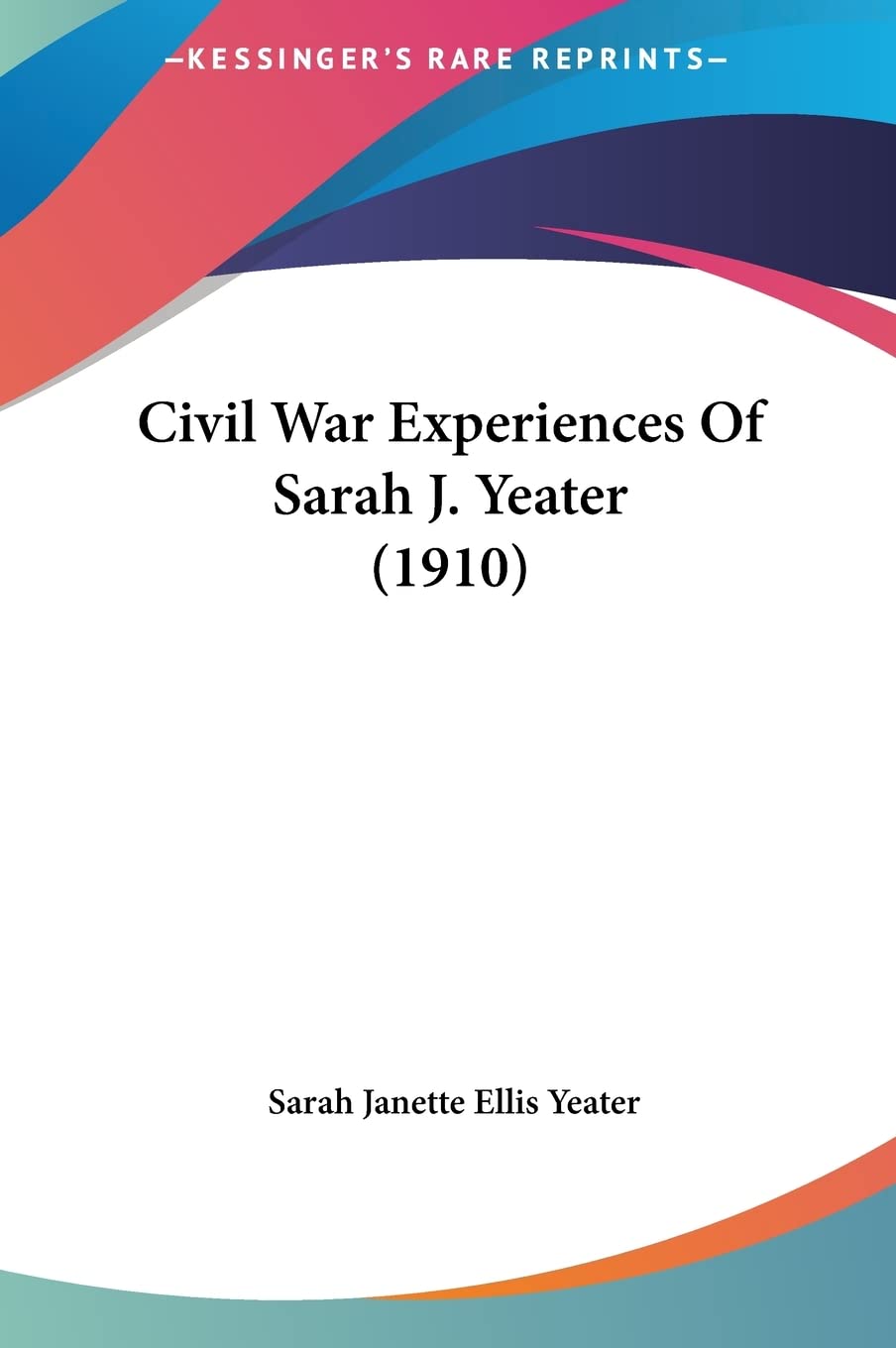 Civil War Experiences Of Sarah J. Yeater (1910) Contemporary literature