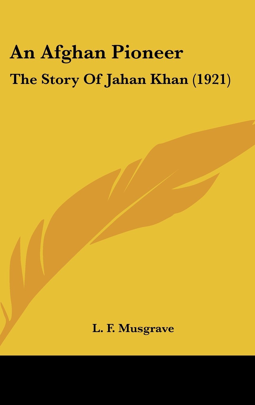 An Afghan Pioneer: The Story Of Jahan Khan (1921) Memories