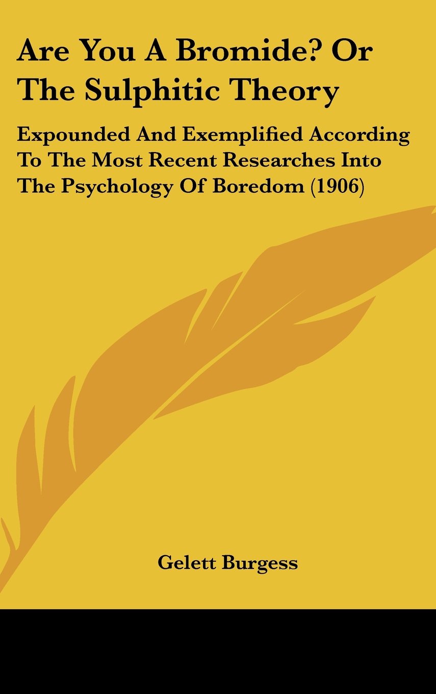 Are You A Bromide? Or The Sulphitic Theory: Expounded And Exemplified According To The Most Recent Researches Into The Psychology Of Boredom (1906) Contemporary literature Books