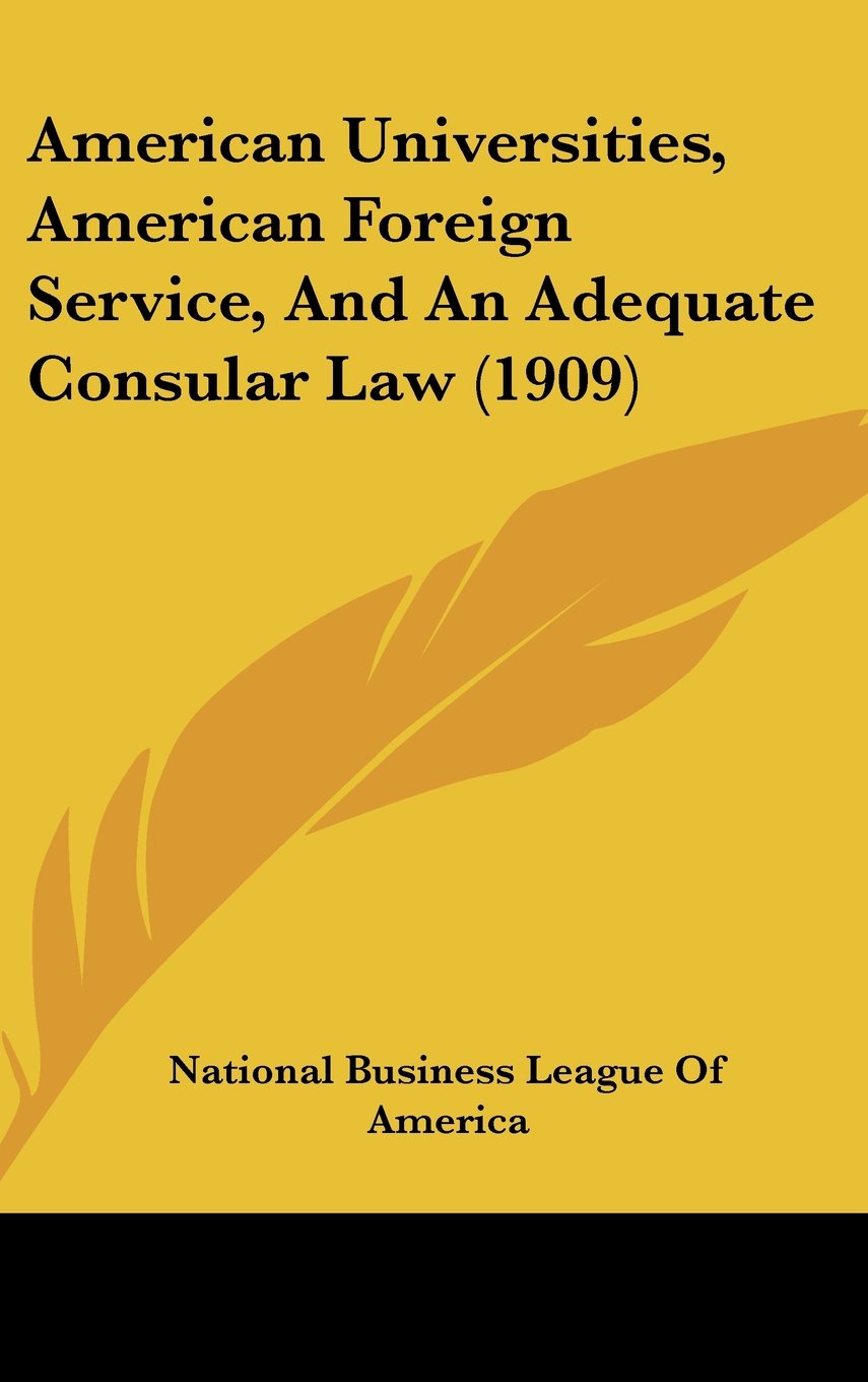 American Universities, American Foreign Service, And An Adequate Consular Law (1909) Contemporary literature Books