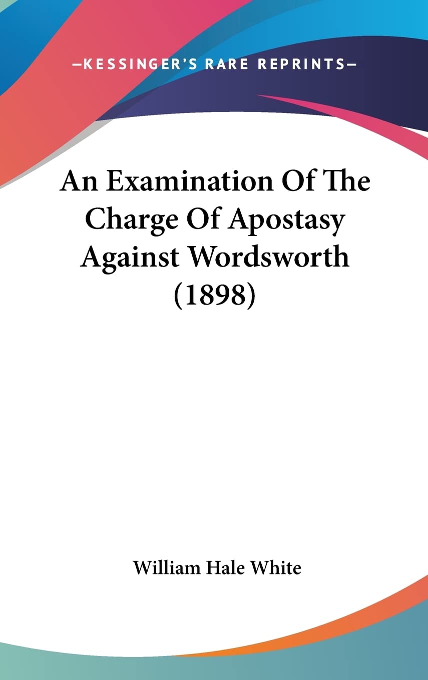 An Examination Of The Charge Of Apostasy Against Wordsworth (1898) Poetry