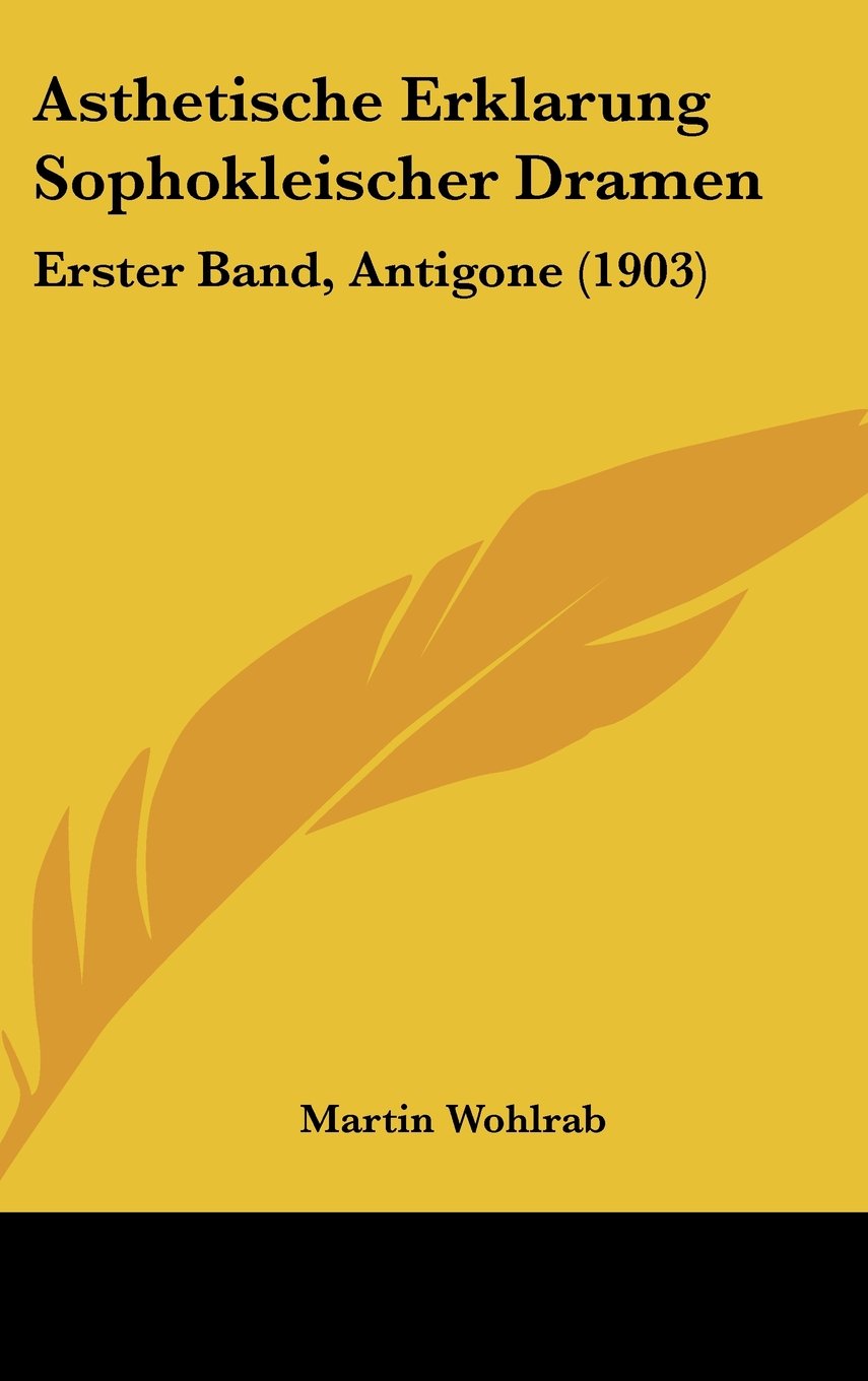 Asthetische Erklarung Sophokleischer Dramen: Erster Band, Antigone (1903) Contemporary literature