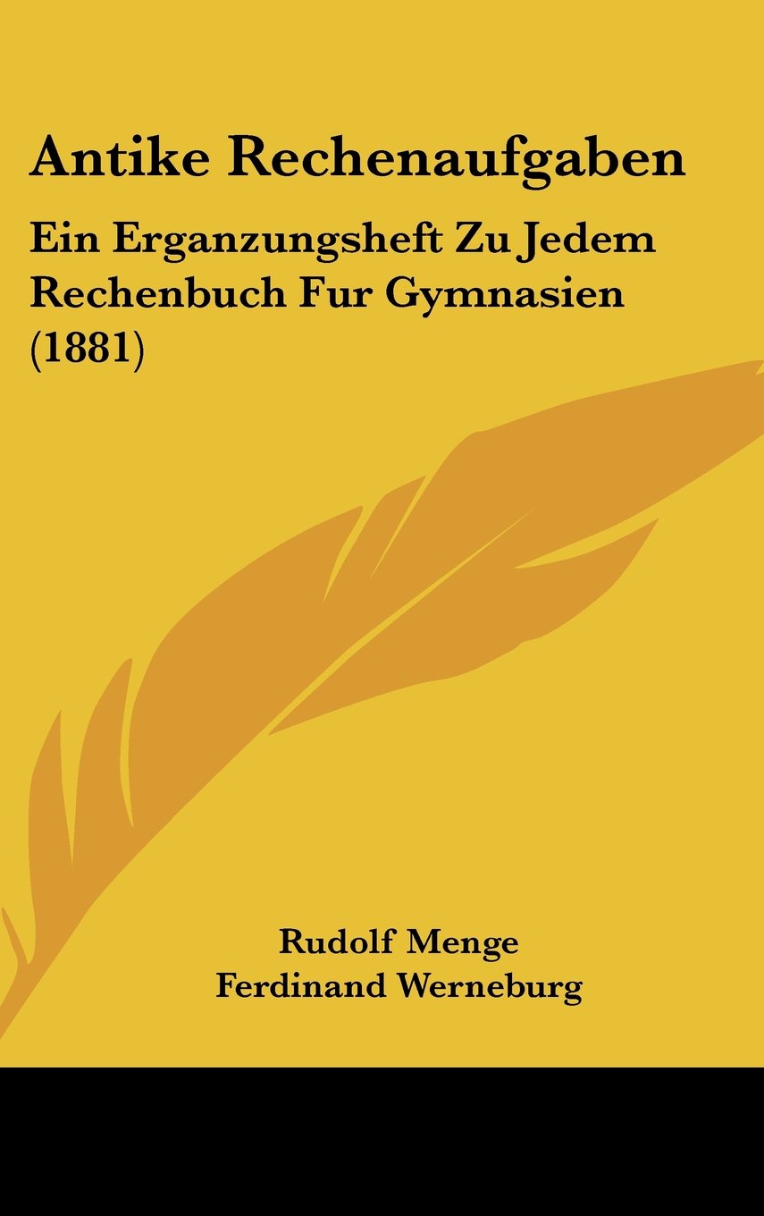 Antike Rechenaufgaben: Ein Erganzungsheft Zu Jedem Rechenbuch Fur Gymnasien (1881) Contemporary literature