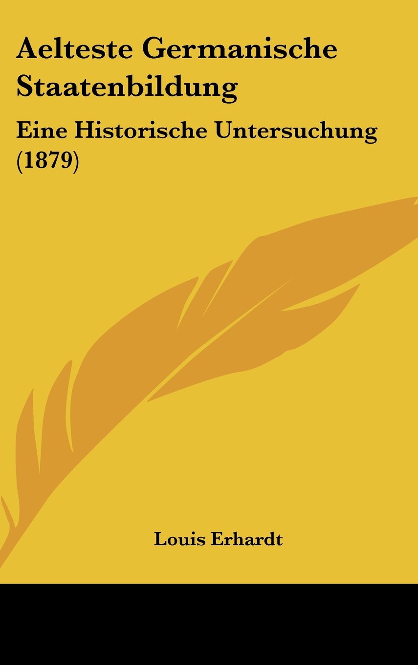 Aelteste Germanische Staatenbildung: Eine Historische Untersuchung (1879) Contemporary literature