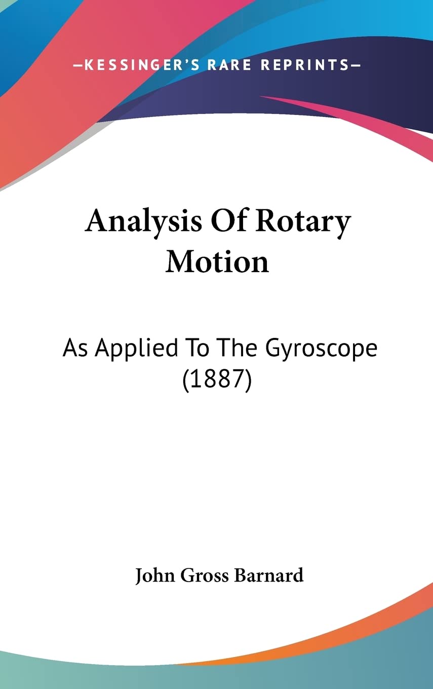 Analysis Of Rotary Motion: As Applied To The Gyroscope (1887) Philosophy