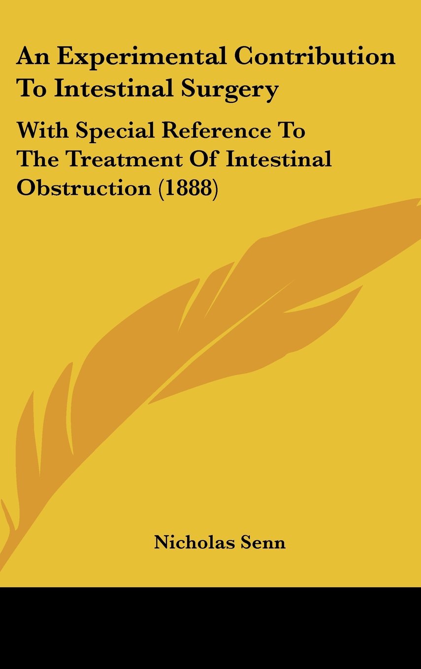 An Experimental Contribution To Intestinal Surgery: With Special Reference To The Treatment Of Intestinal Obstruction (1888) Contemporary literature