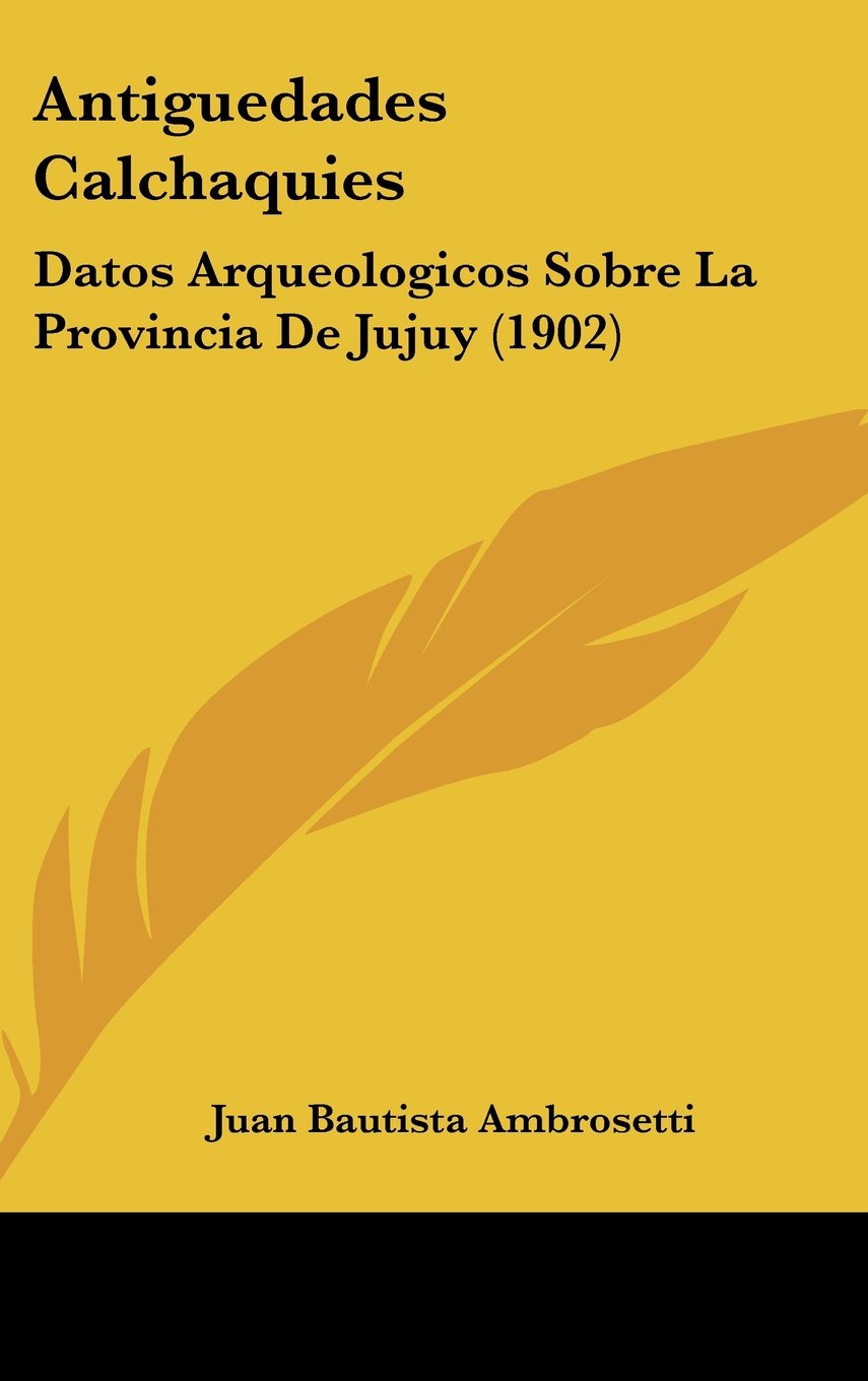 Antiguedades Calchaquies: Datos Arqueologicos Sobre La Provincia De Jujuy (1902) Contemporary literature