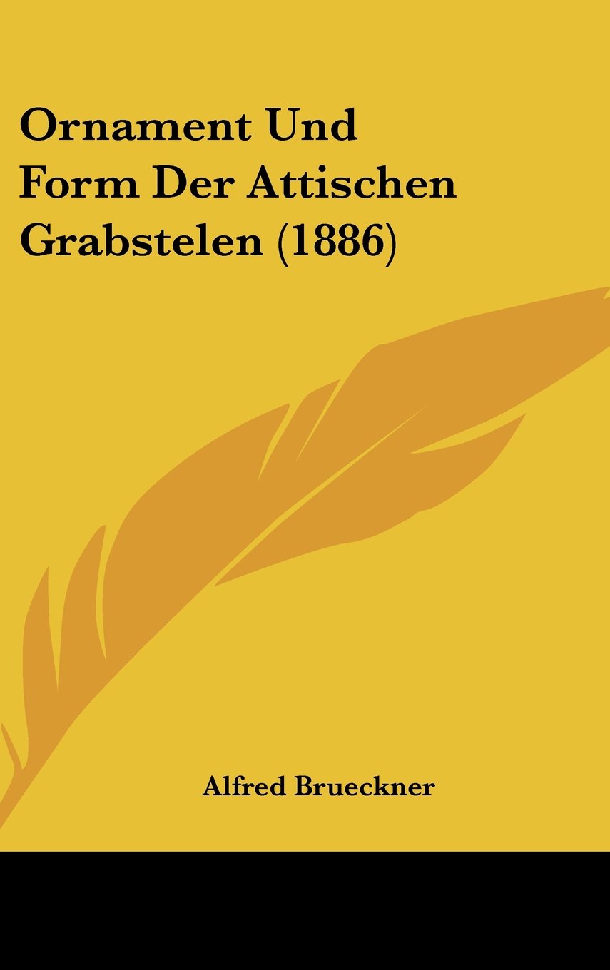 Ornament Und Form Der Attischen Grabstelen (1886) Contemporary literature