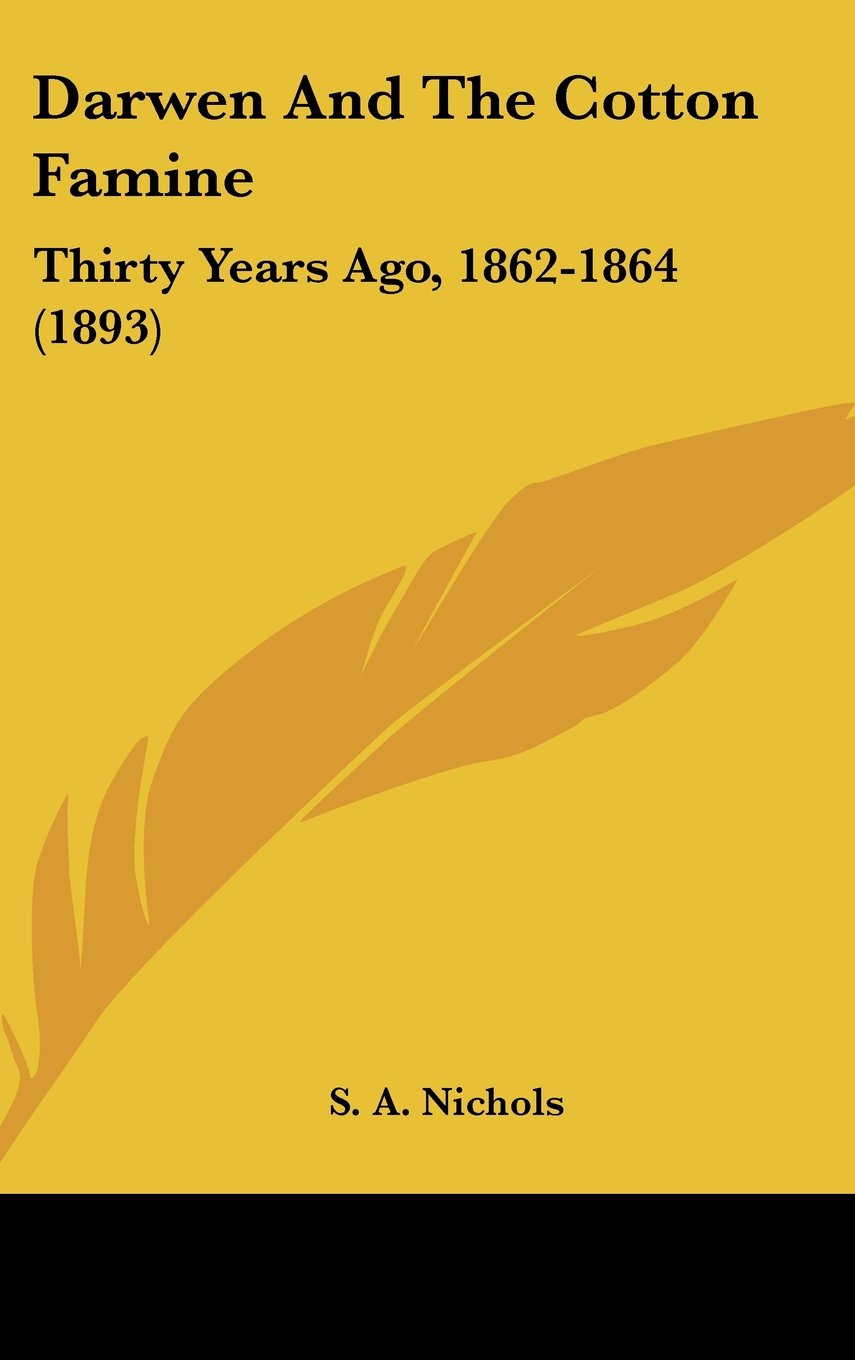 Darwen And The Cotton Famine: Thirty Years Ago, 1862-1864 (1893) Politics & History