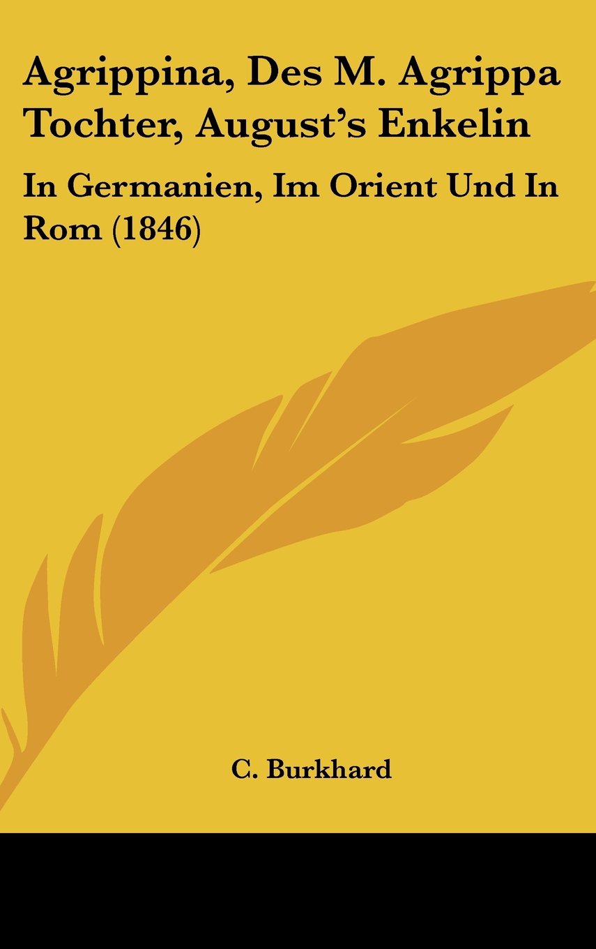 Agrippina, Des M. Agrippa Tochter, August's Enkelin: In Germanien, Im Orient Und In Rom (1846) Contemporary literature