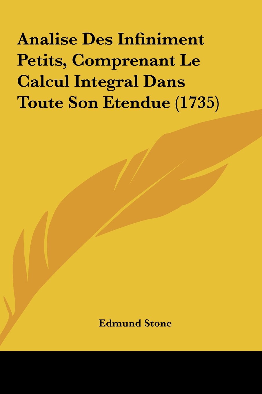 Analise Des Infiniment Petits, Comprenant Le Calcul Integral Dans Toute Son Etendue (1735) Contemporary literature