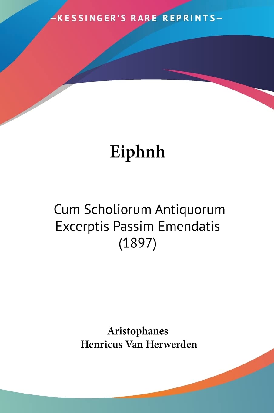 Eiphnh: Cum Scholiorum Antiquorum Excerptis Passim Emendatis (1897) International