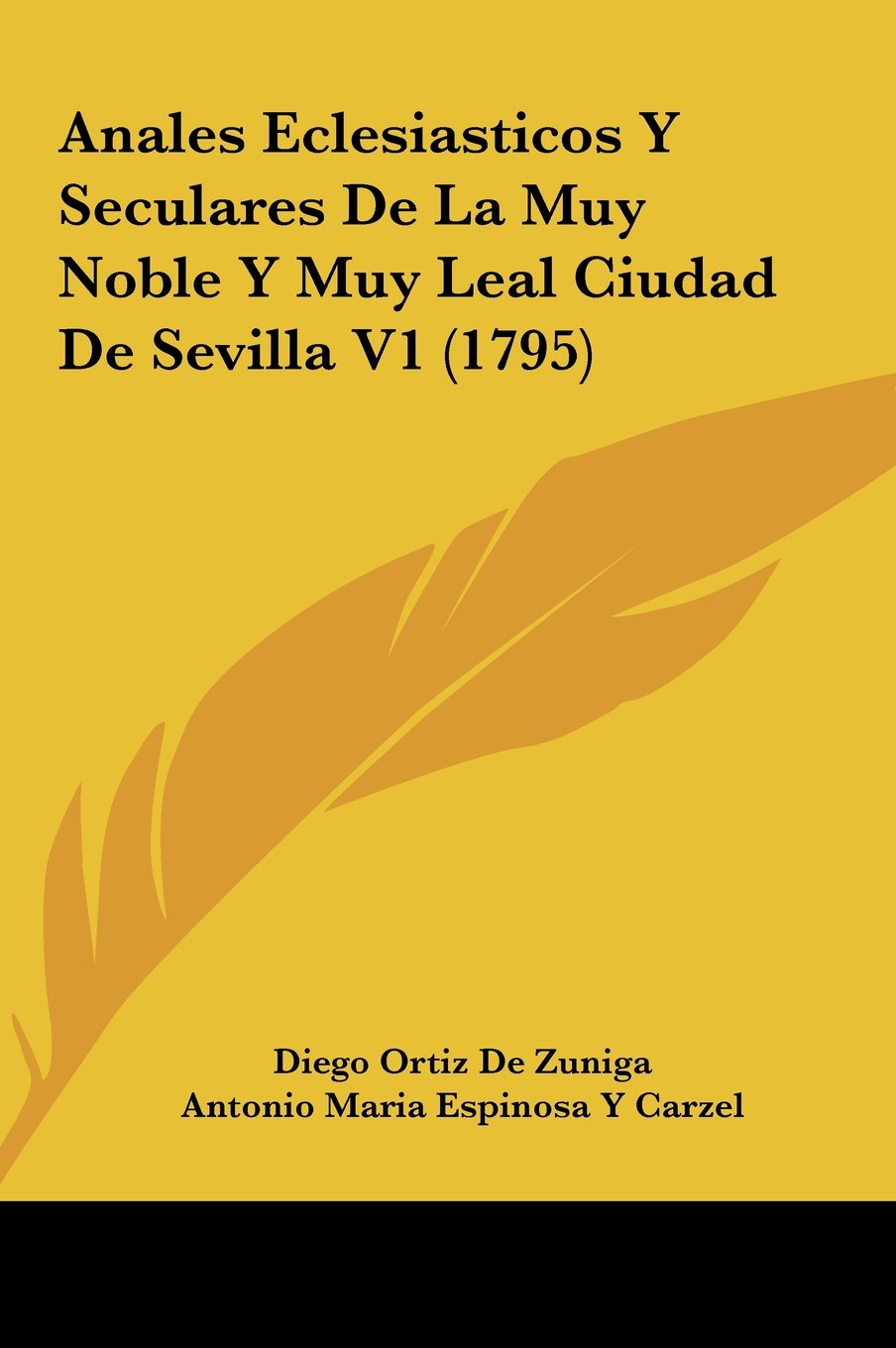 Anales Eclesiasticos Y Seculares De La Muy Noble Y Muy Leal Ciudad De Sevilla V1 (1795) Contemporary literature