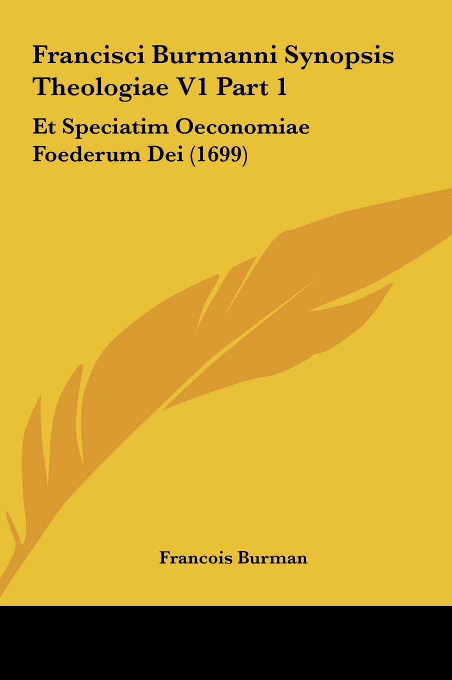 Francisci Burmanni Synopsis Theologiae V1 Part 1: Et Speciatim Oeconomiae Foederum Dei (1699) Contemporary literature Books