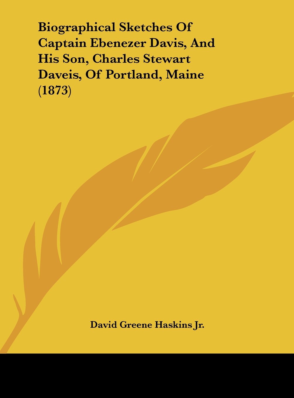 Biographical Sketches of Captain Ebenezer Davis, and His Son, Charles Stewart Daveis, of Portland, Maine (1873) Contemporary literature Books