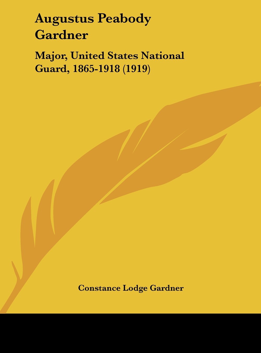 Augustus Peabody Gardner: Major, United States National Guard, 1865-1918 (1919) Contemporary literature