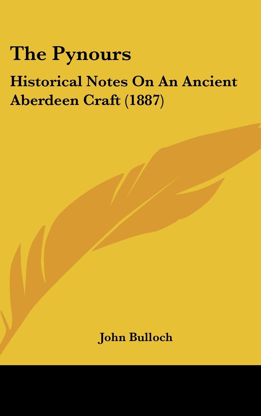 The Pynours: Historical Notes On An Ancient Aberdeen Craft (1887) Contemporary literature