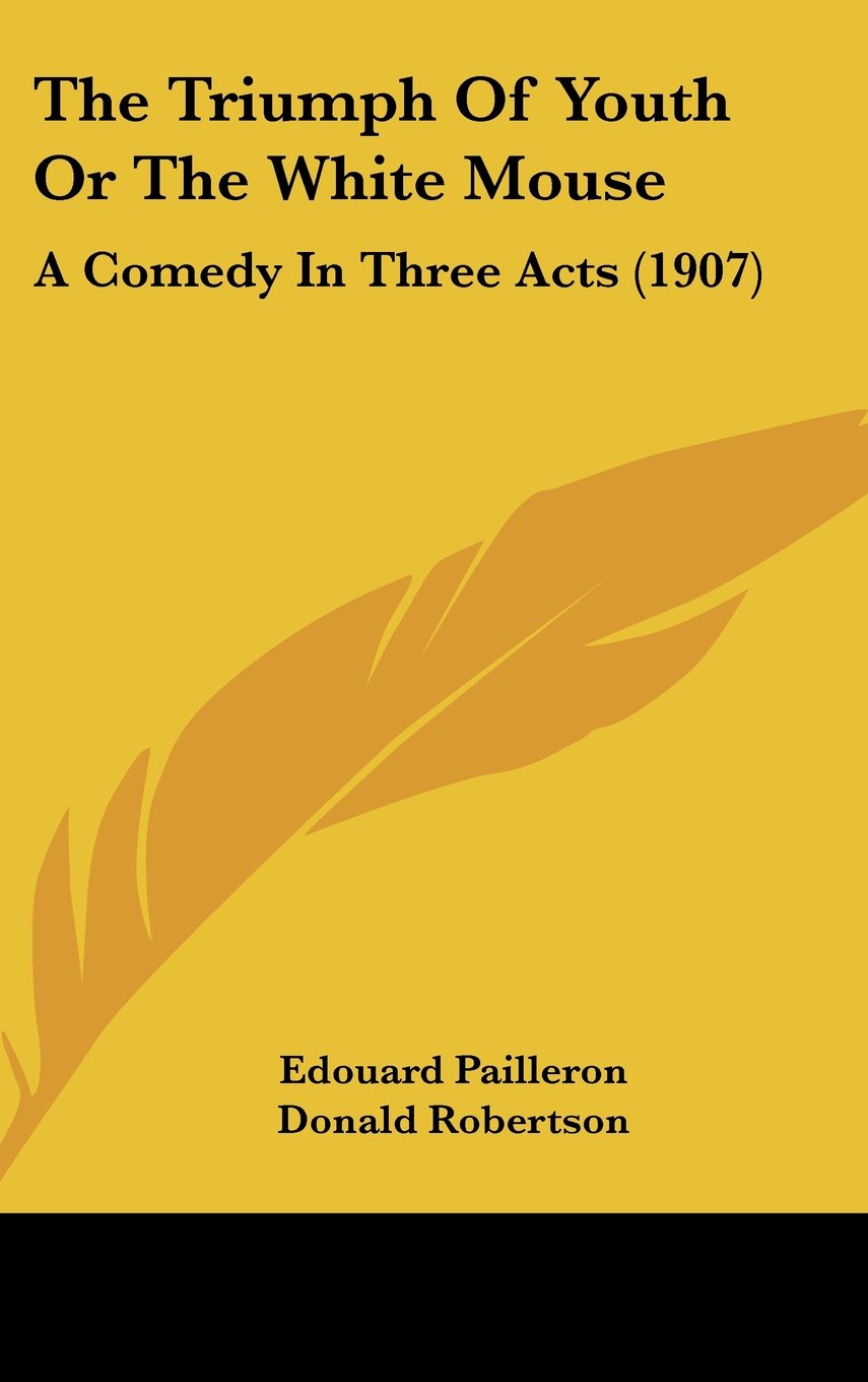 The Triumph Of Youth Or The White Mouse: A Comedy In Three Acts (1907) Contemporary literature