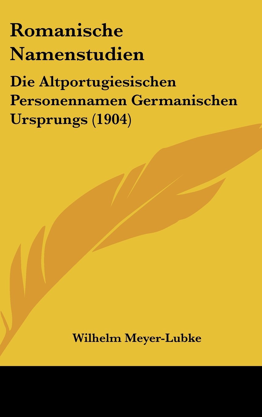 Romanische Namenstudien: Die Altportugiesischen Personennamen Germanischen Ursprungs (1904) Contemporary literature