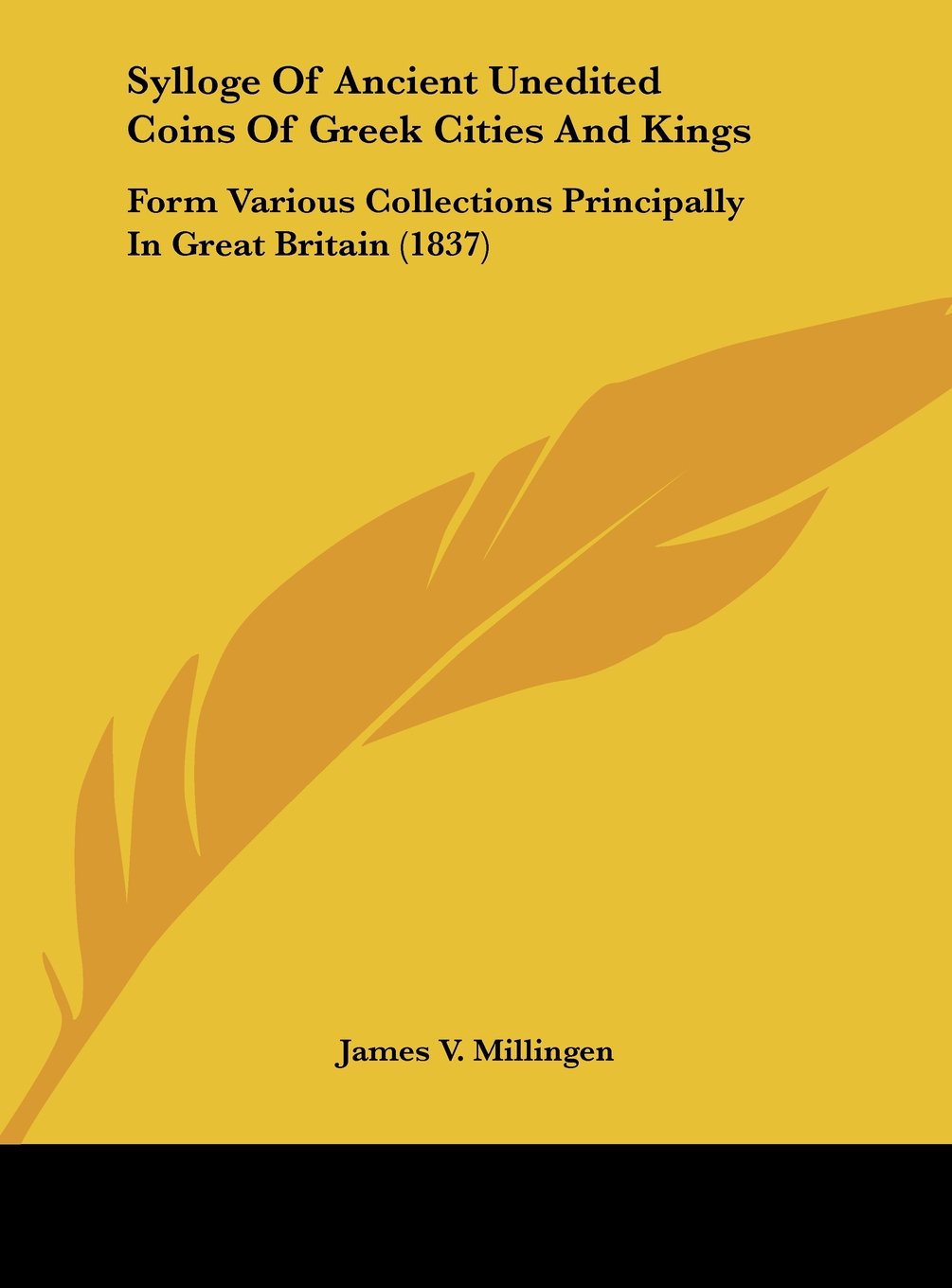 Sylloge of Ancient Unedited Coins of Greek Cities and Kings: Form Various Collections Principally in Great Britain (1837) Contemporary literature Books
