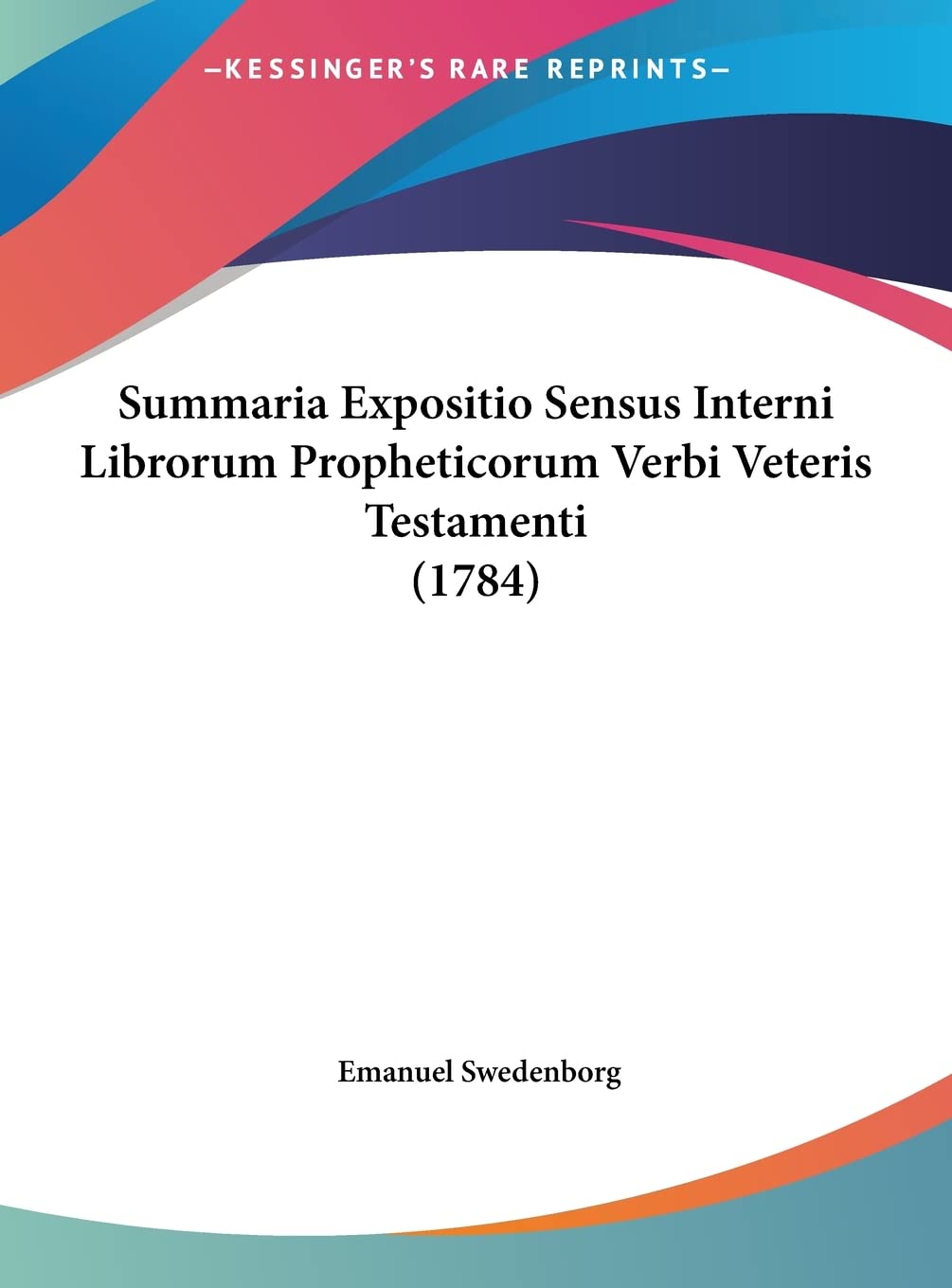Summaria Expositio Sensus Interni Librorum Propheticorum Verbi Veteris Testamenti (1784) Philosophy
