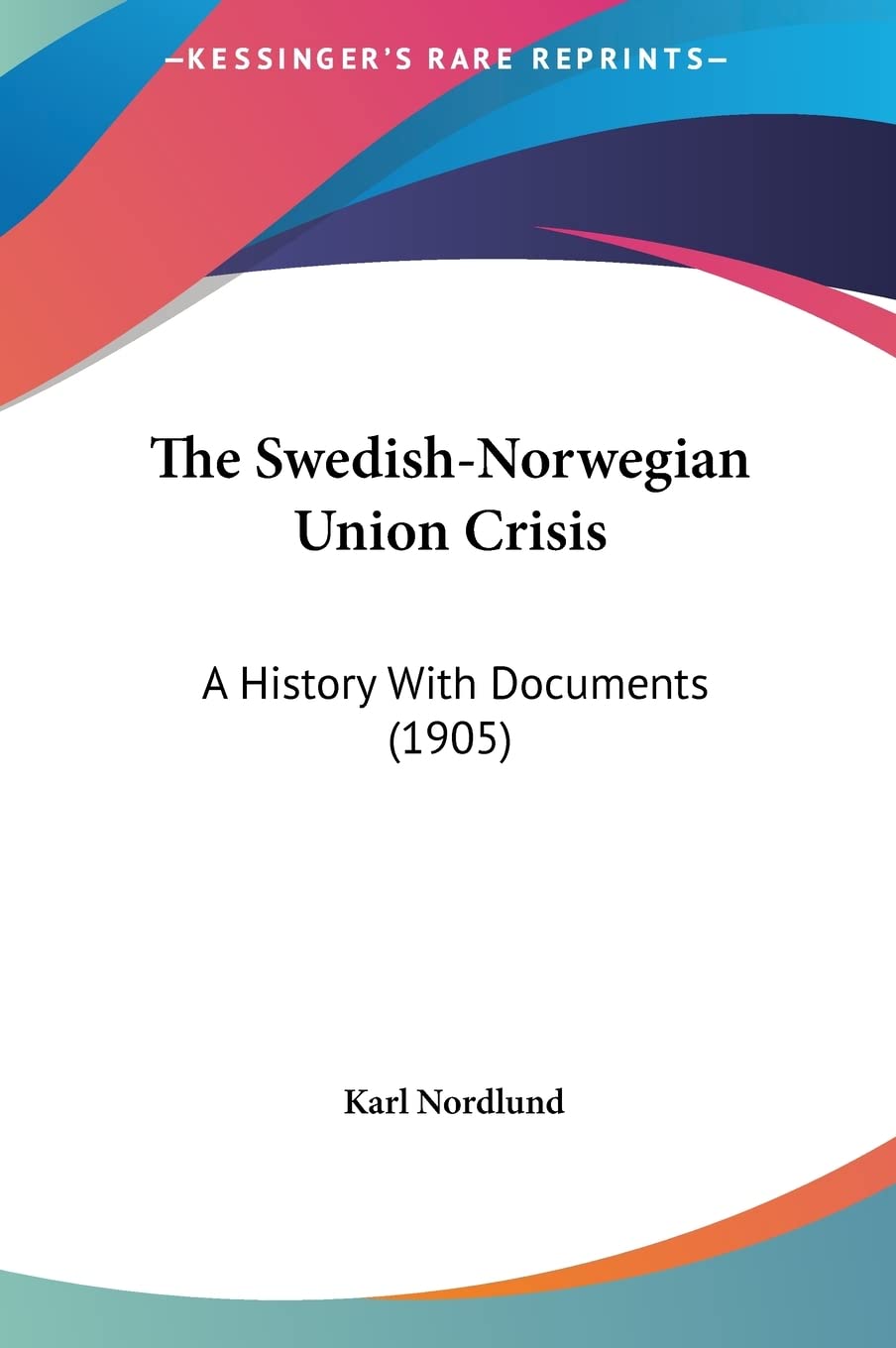 The Swedish-Norwegian Union Crisis: A History With Documents (1905) Contemporary literature