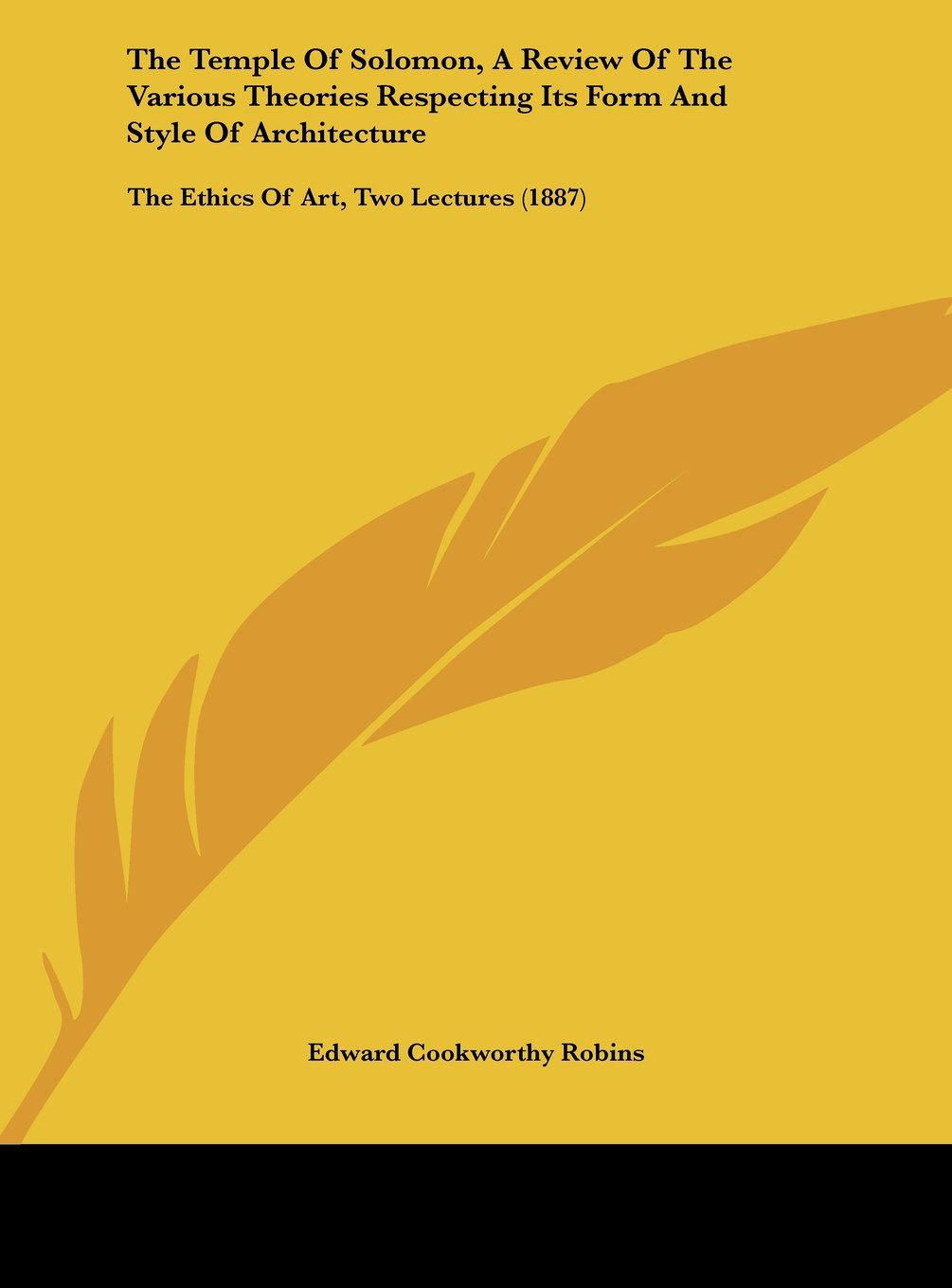 The Temple Of Solomon, A Review Of The Various Theories Respecting Its Form And Style Of Architecture: The Ethics Of Art, Two Lectures (1887) Contemporary literature Books