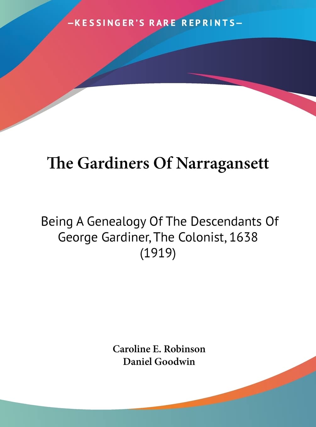 The Gardiners Of Narragansett: Being A Genealogy Of The Descendants Of George Gardiner, The Colonist, 1638 (1919) Contemporary literature Books