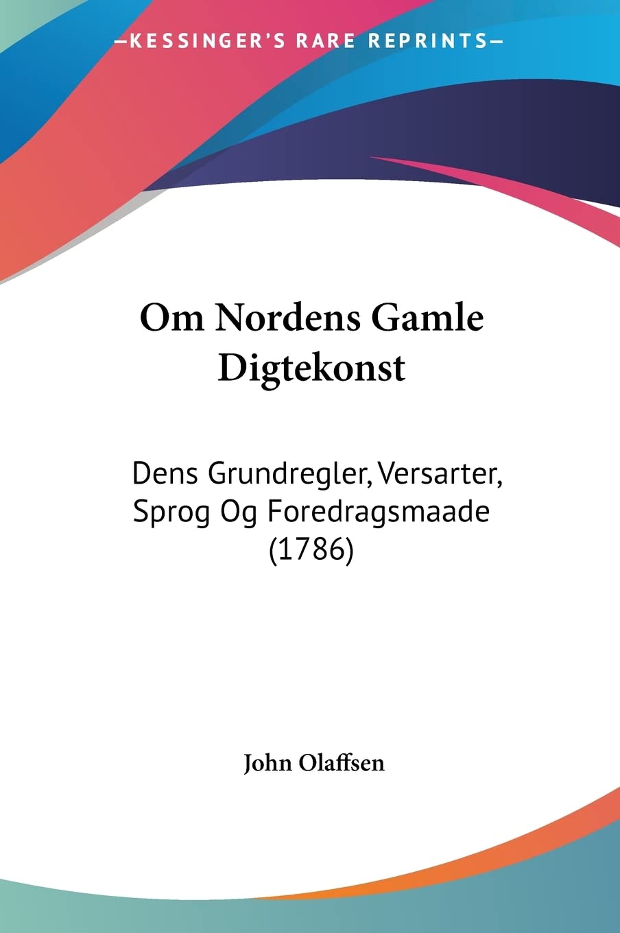 Om Nordens Gamle Digtekonst: Dens Grundregler, Versarter, Sprog Og Foredragsmaade (1786) Contemporary literature