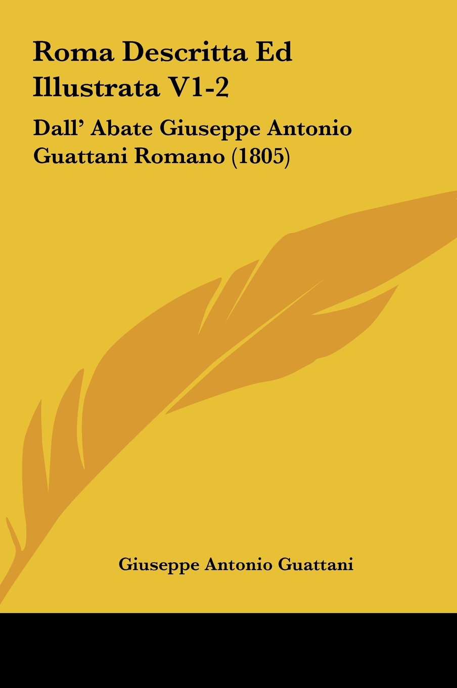 Roma Descritta Ed Illustrata V1-2: Dall' Abate Giuseppe Antonio Guattani Romano (1805) Contemporary literature
