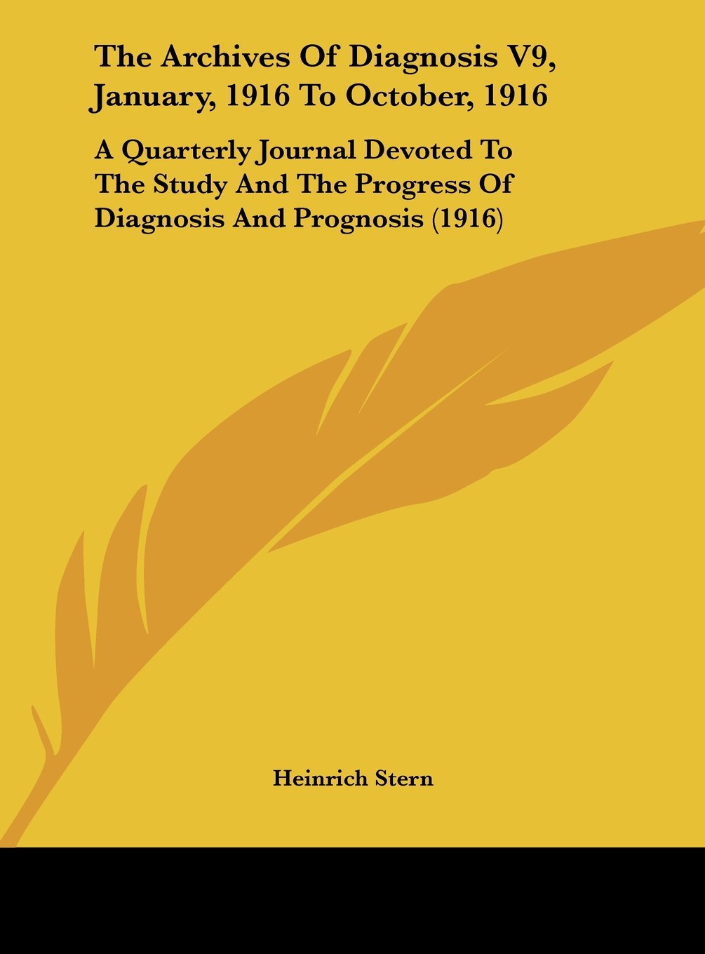The Archives Of Diagnosis V9, January, 1916 To October, 1916: A Quarterly Journal Devoted To The Study And The Progress Of Diagnosis And Prognosis (1916) Contemporary literature