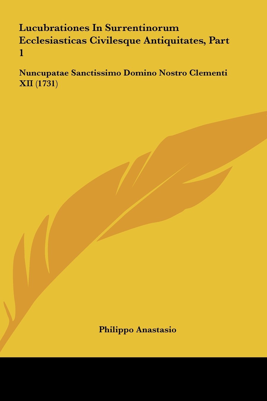 Lucubrationes In Surrentinorum Ecclesiasticas Civilesque Antiquitates, Part 1: Nuncupatae Sanctissimo Domino Nostro Clementi XII (1731) Contemporary literature