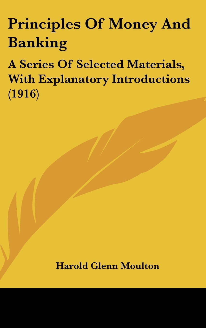 Principles Of Money And Banking: A Series Of Selected Materials, With Explanatory Introductions (1916) Contemporary literature