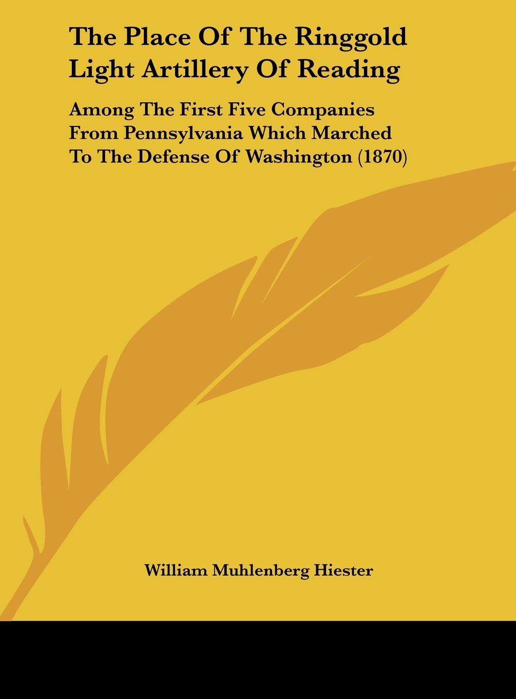 The Place of the Ringgold Light Artillery of Reading: Among the First Five Companies from Pennsylvania Which Marched to the Defense of Washington (187 Contemporary literature Books