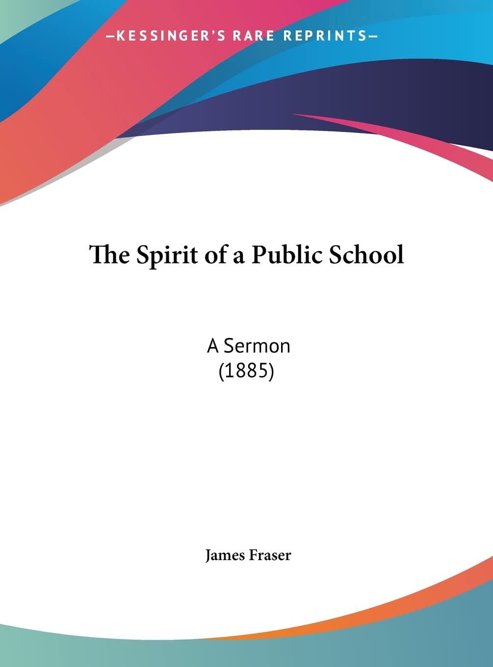 The Spirit of a Public School: A Sermon (1885) Contemporary literature