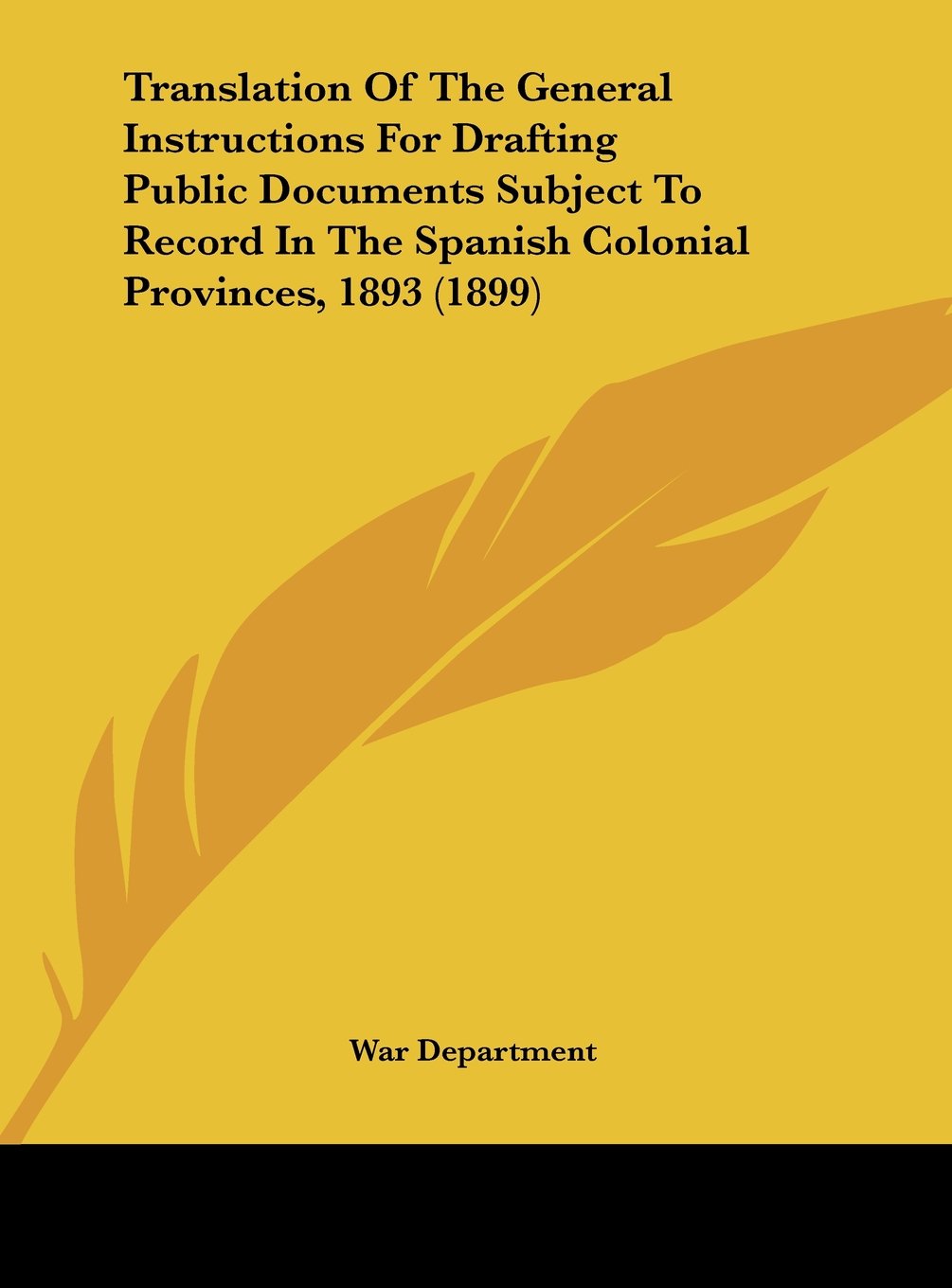 Translation Of The General Instructions For Drafting Public Documents Subject To Record In The Spanish Colonial Provinces, 1893 (1899) Politics & History