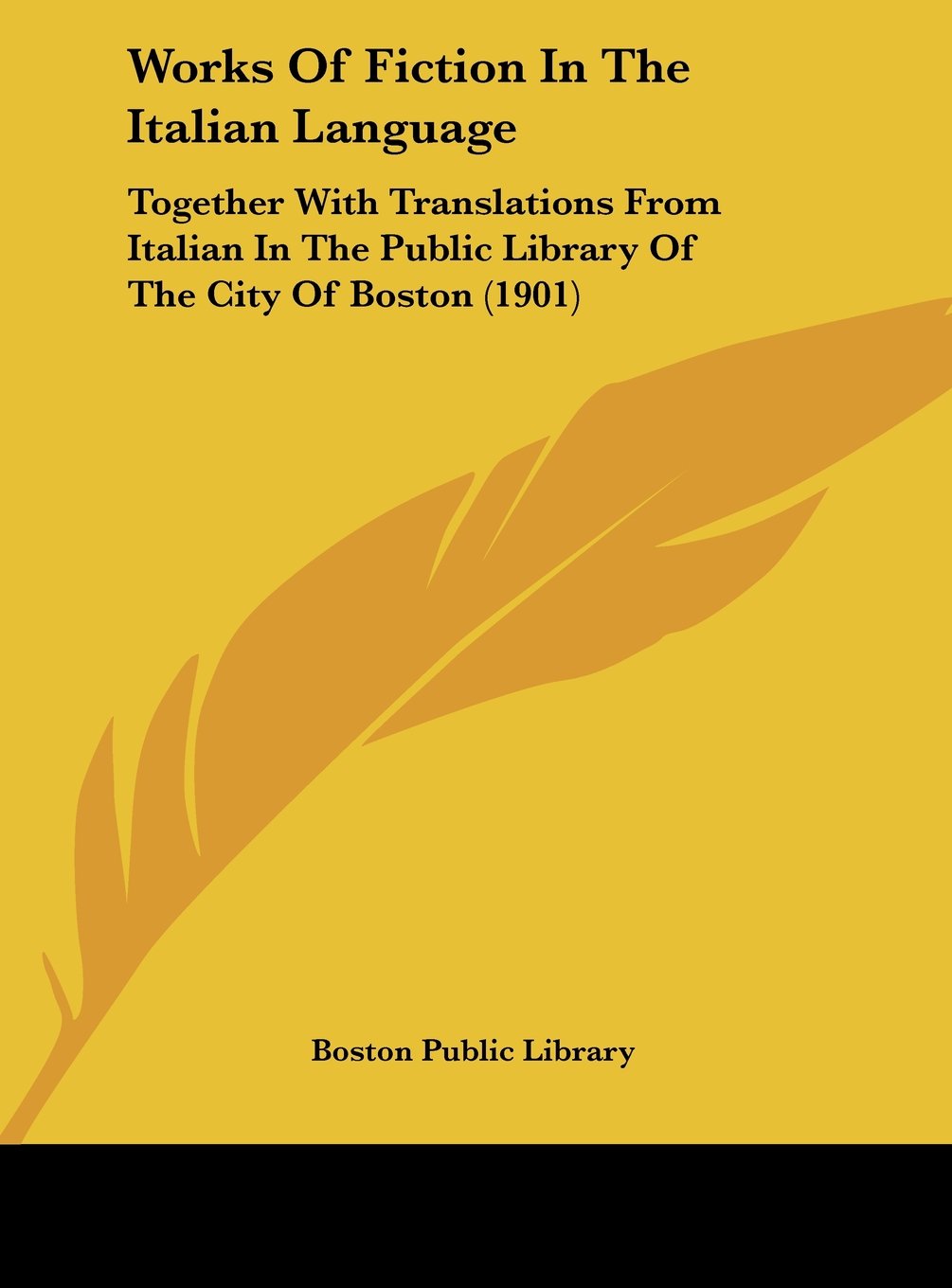 Works Of Fiction In The Italian Language: Together With Translations From Italian In The Public Library Of The City Of Boston (1901) Contemporary literature Books