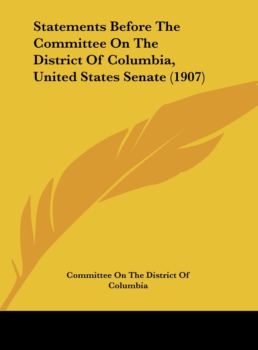 Statements Before The Committee On The District Of Columbia, United States Senate (1907) Contemporary literature Books