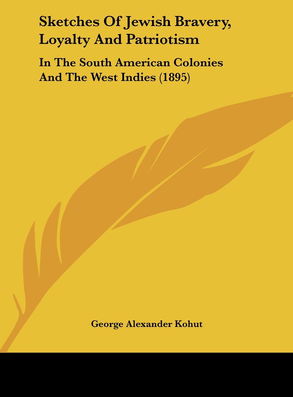 Sketches Of Jewish Bravery, Loyalty And Patriotism: In The South American Colonies And The West Indies (1895) Contemporary literature Books